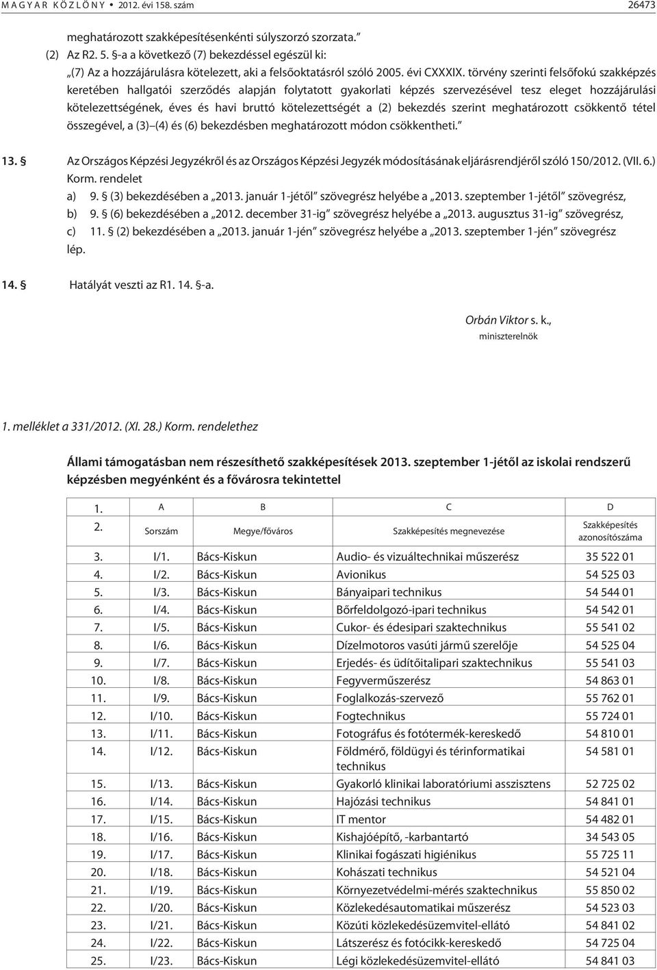 törvény szerinti felsõfokú szakképzés keretében hallgatói szerzõdés alapján folytatott gyakorlati képzés szervezésével tesz eleget hozzájárulási kötelezettségének, éves és havi bruttó kötelezettségét