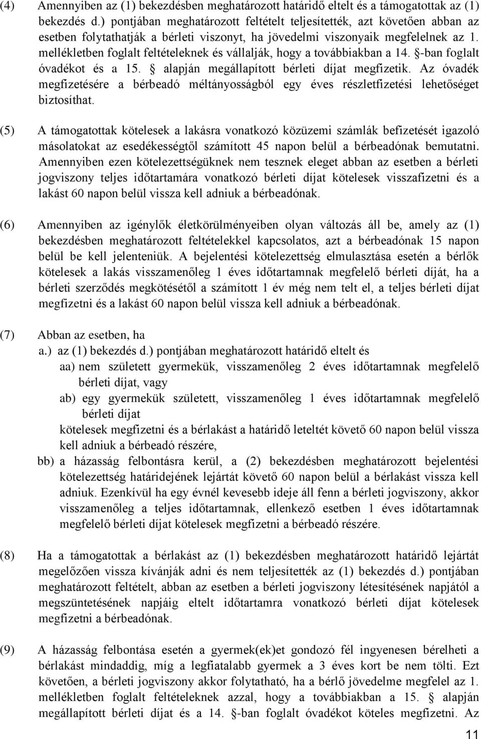 mellékletben foglalt feltételeknek és vállalják, hogy a továbbiakban a 14. -ban foglalt óvadékot és a 15. alapján megállapított bérleti díjat megfizetik.