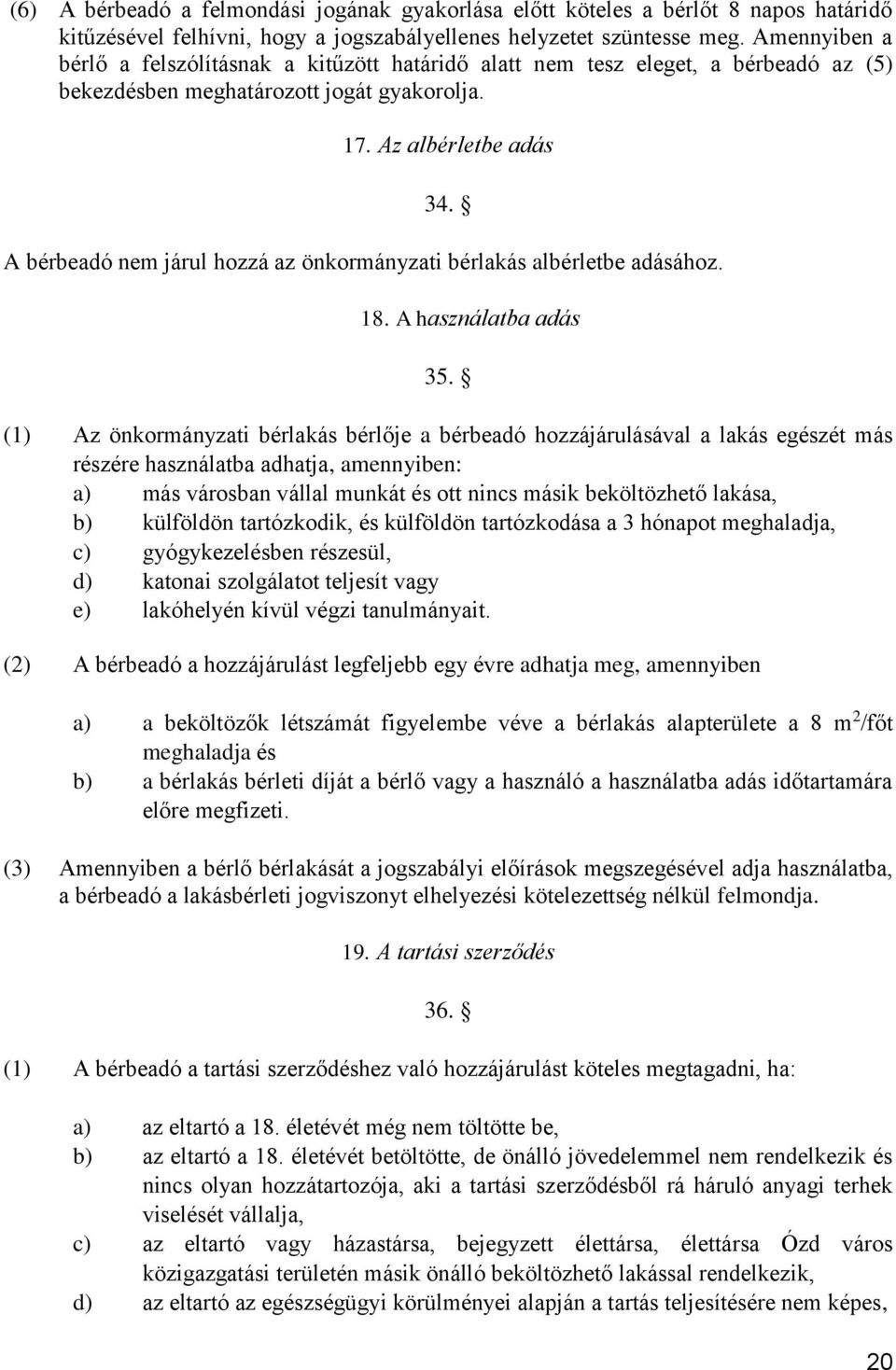 A bérbeadó nem járul hozzá az önkormányzati bérlakás albérletbe adásához. 18. A használatba adás 35.