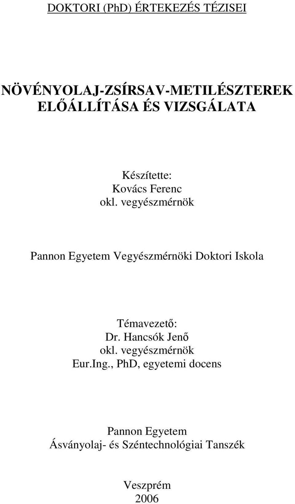 vegyészmérnök Pannon Egyetem Vegyészmérnöki Doktori Iskola Témavezet: Dr.