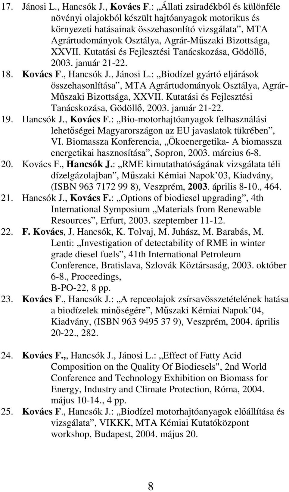 Kutatási és Fejlesztési Tanácskozása, Gödöll, 2003. január 21-22. 18. Kovács F., Hancsók J., Jánosi L.