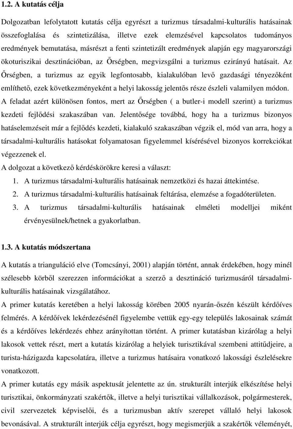 Az rségben, a turizmus az egyik legfontosabb, kialakulóban lev gazdasági tényezként említhet, ezek következményeként a helyi lakosság jelents része észleli valamilyen módon.