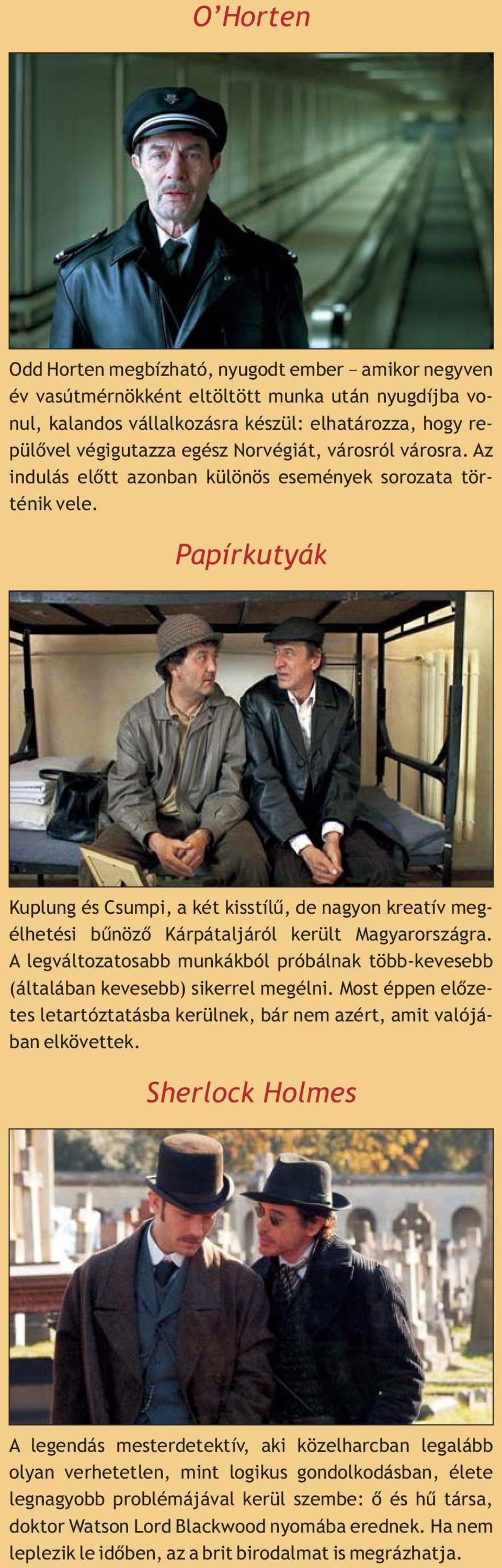 Papírkutyák Kuplung és Csumpi, a két kisstílû, de nagyon kreatív megélhetési bûnözõ Kárpátaljáról került Magyarországra.