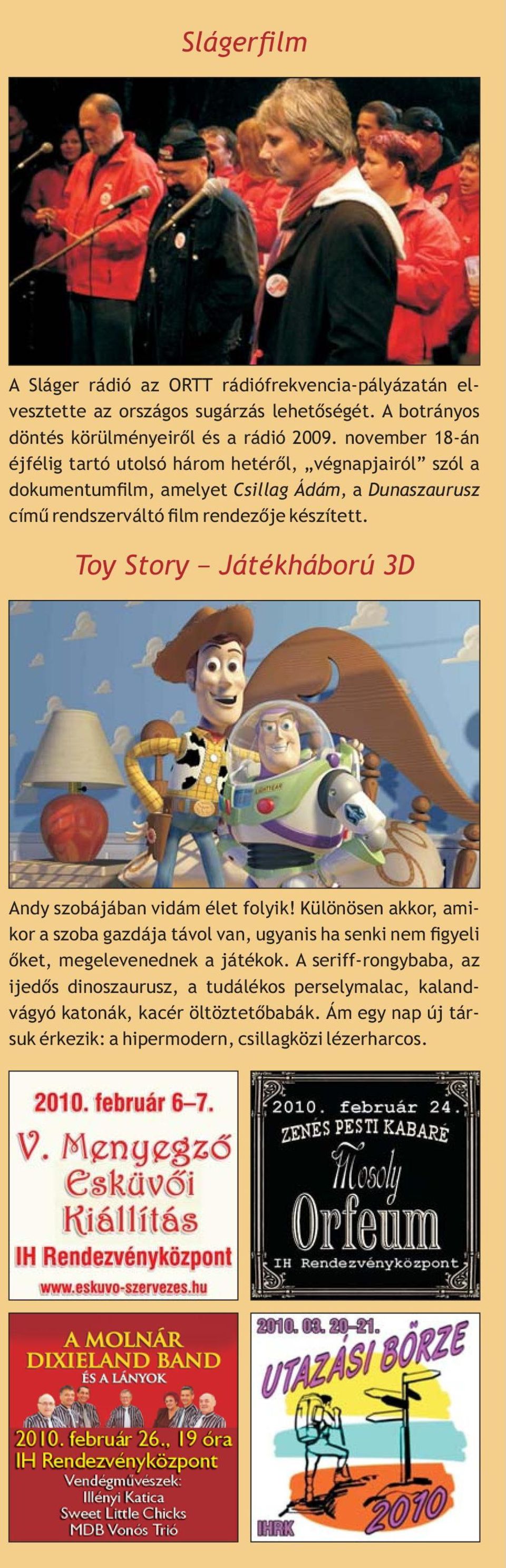 Toy Story Játékháború 3D Andy szobájában vidám élet folyik! Különösen akkor, amikor a szoba gazdája távol van, ugyanis ha senki nem gyeli õket, megelevenednek a játékok.