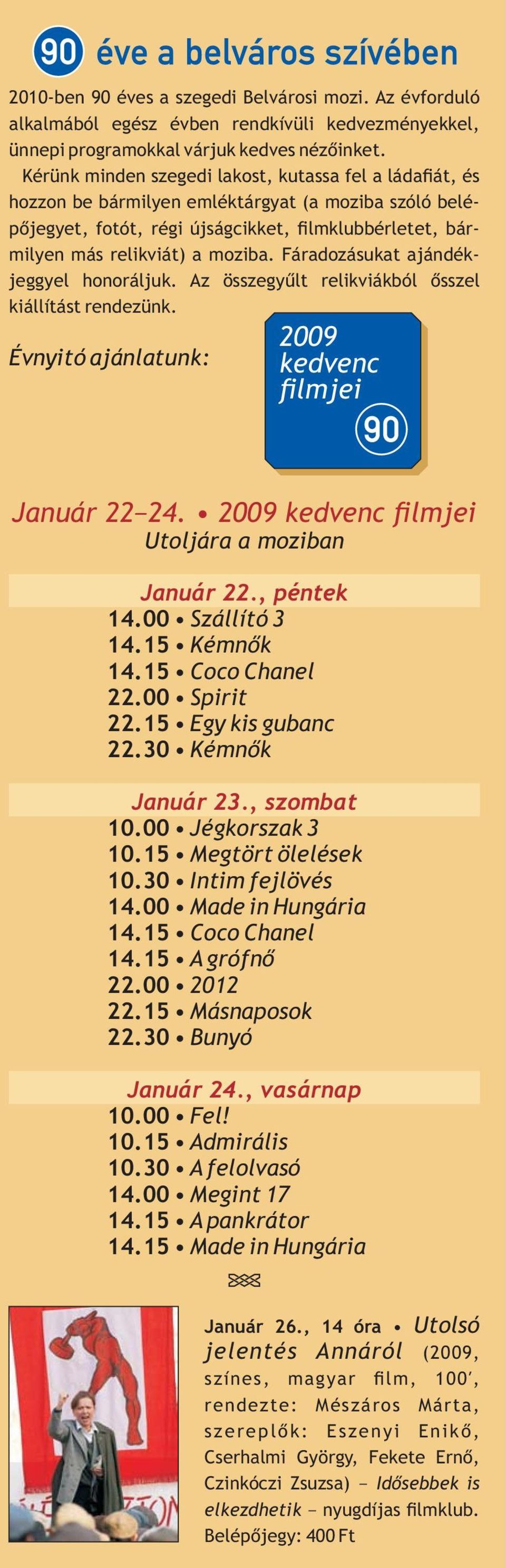 Fáradozásukat ajándékjeggyel honoráljuk. Az összegyûlt relikviákból õsszel kiállítást rendezünk. Évnyitó ajánlatunk: 2009 kedvenc lmjei Január 22 24. 2009 kedvenc lmjei Utoljára a moziban Január 22.