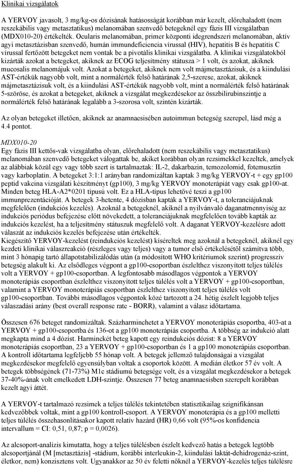 Ocularis melanomában, primer központi idegrendszeri melanomában, aktív agyi metasztázisban szenvedő, humán immundeficiencia vírussal (HIV), hepatitis B és hepatitis C vírussal fertőzött betegeket nem