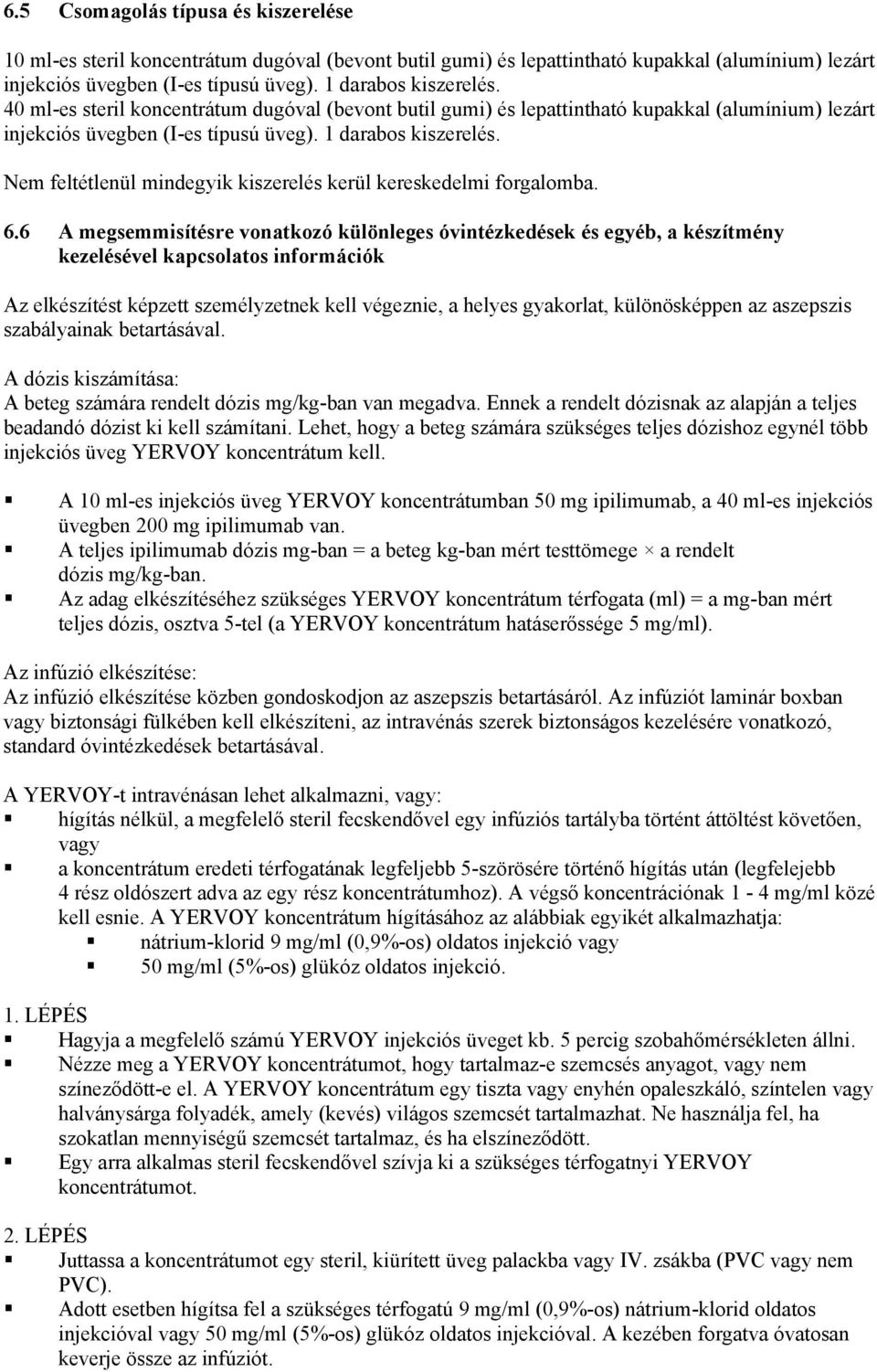 Nem feltétlenül mindegyik kiszerelés kerül kereskedelmi forgalomba. 6.