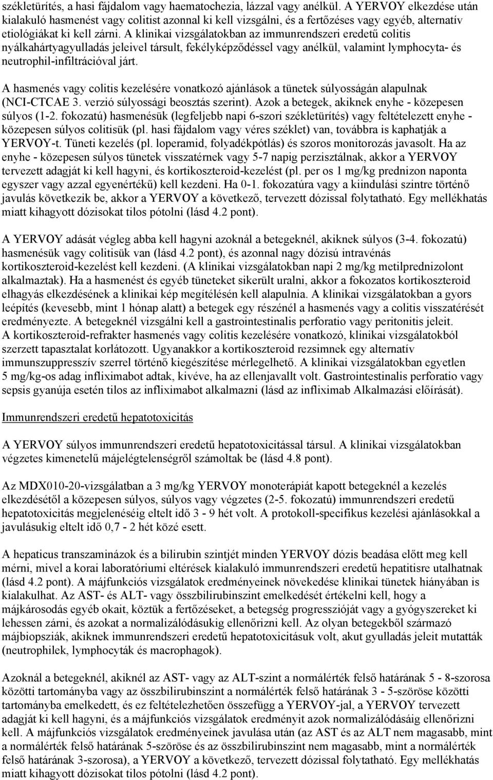 A klinikai vizsgálatokban az immunrendszeri eredetű colitis nyálkahártyagyulladás jeleivel társult, fekélyképződéssel vagy anélkül, valamint lymphocyta- és neutrophil-infiltrációval járt.