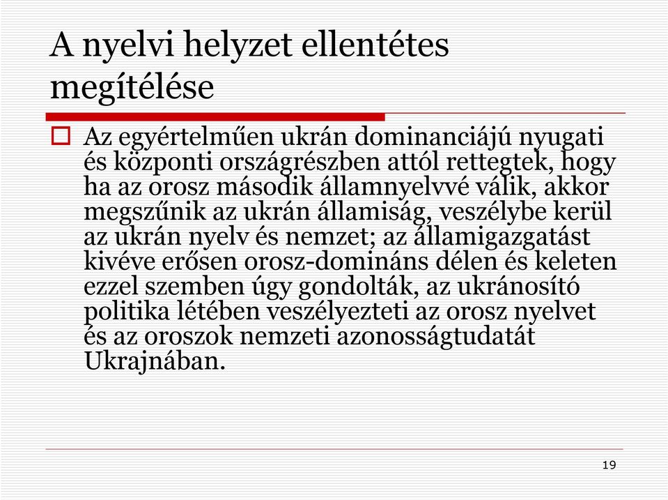 ukrán nyelv és nemzet; az államigazgatást kivéve erősen orosz-domináns délen és keleten ezzel szemben úgy