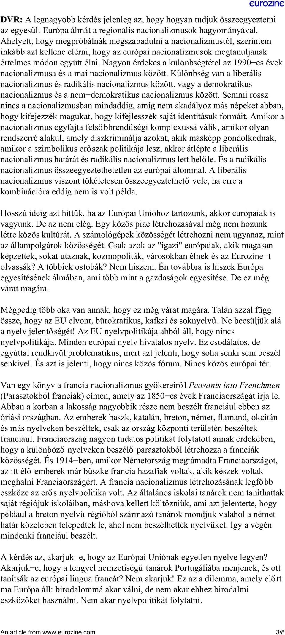 Nagyon érdekes a különbségtétel az 1990 es évek nacionalizmusa és a mai nacionalizmus között.