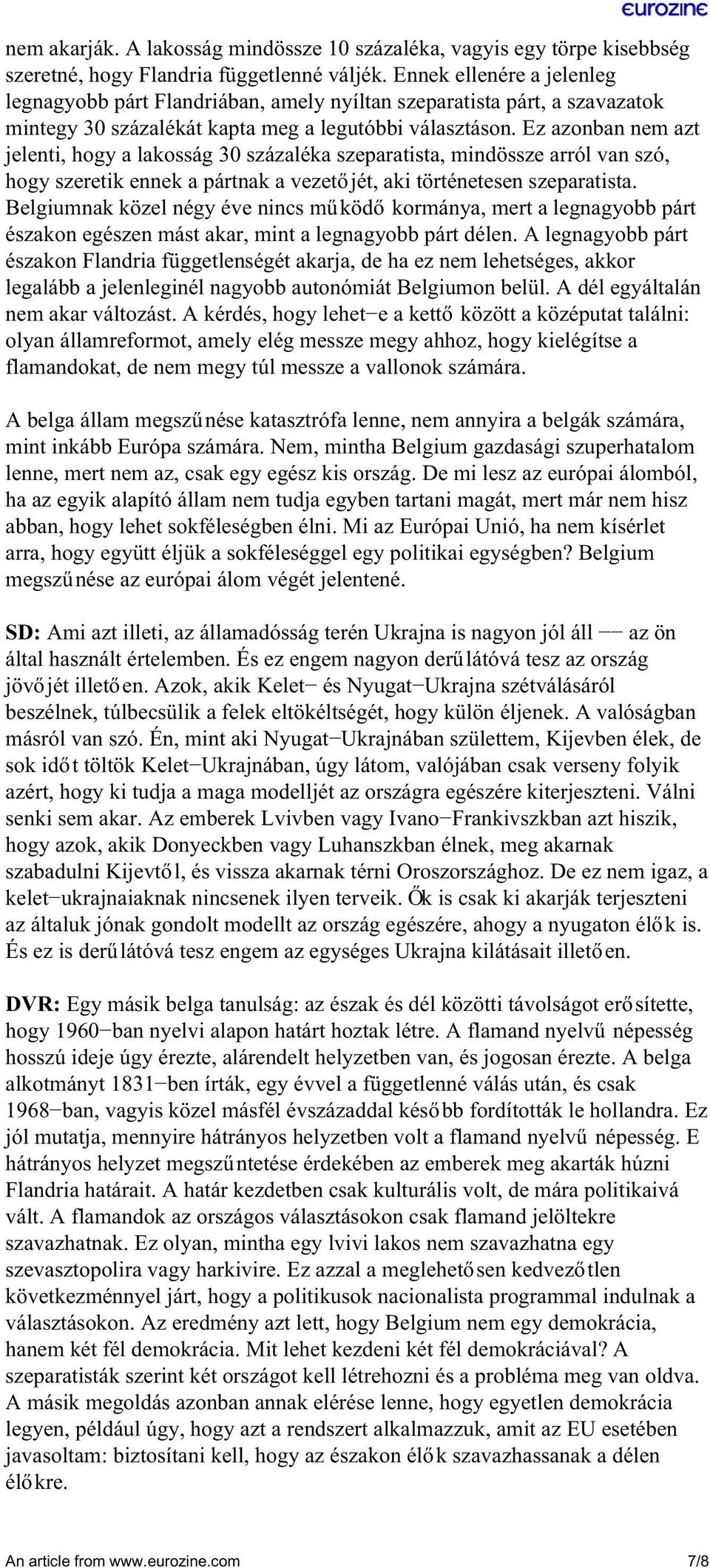 Ez azonban nem azt jelenti, hogy a lakosság 30 százaléka szeparatista, mindössze arról van szó, hogy szeretik ennek a pártnak a vezetőjét, aki történetesen szeparatista.