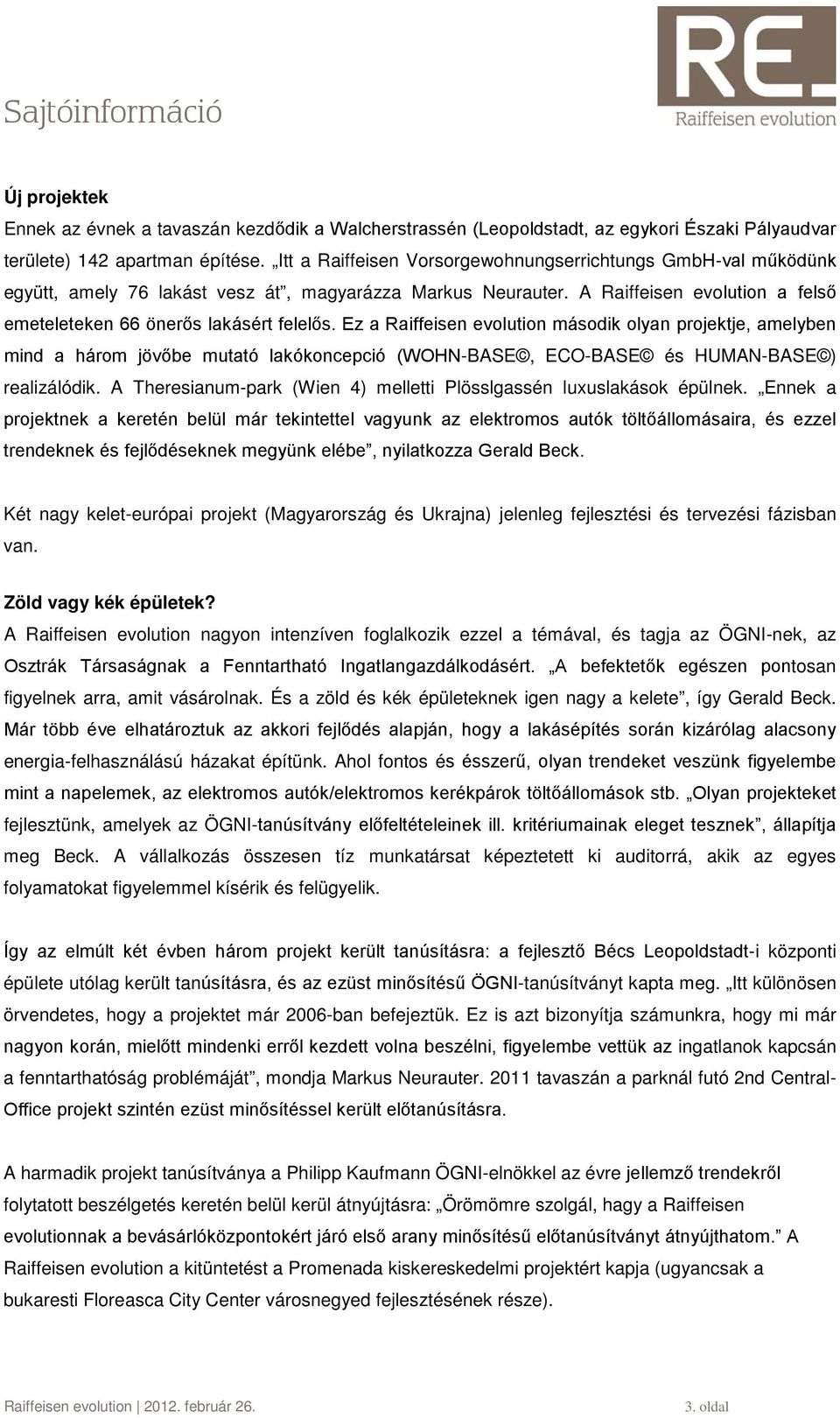 Ez a Raiffeisen evolution második olyan projektje, amelyben mind a három jövőbe mutató lakókoncepció (WOHN-BASE, ECO-BASE és HUMAN-BASE ) realizálódik.