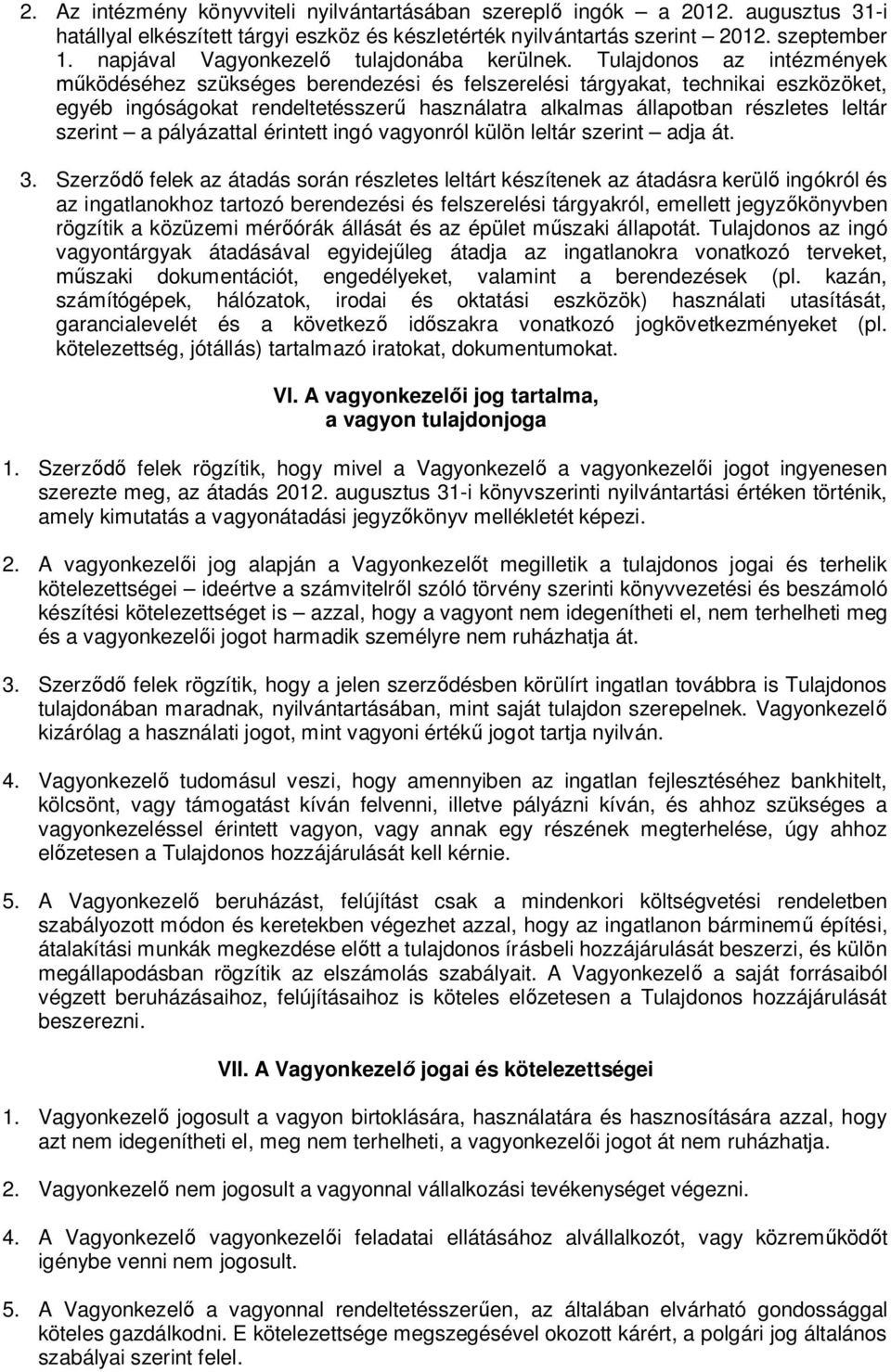 Tulajdonos az intézmények működéséhez szükséges berendezési és felszerelési tárgyakat, technikai eszközöket, egyéb ingóságokat rendeltetésszerű használatra alkalmas állapotban részletes leltár