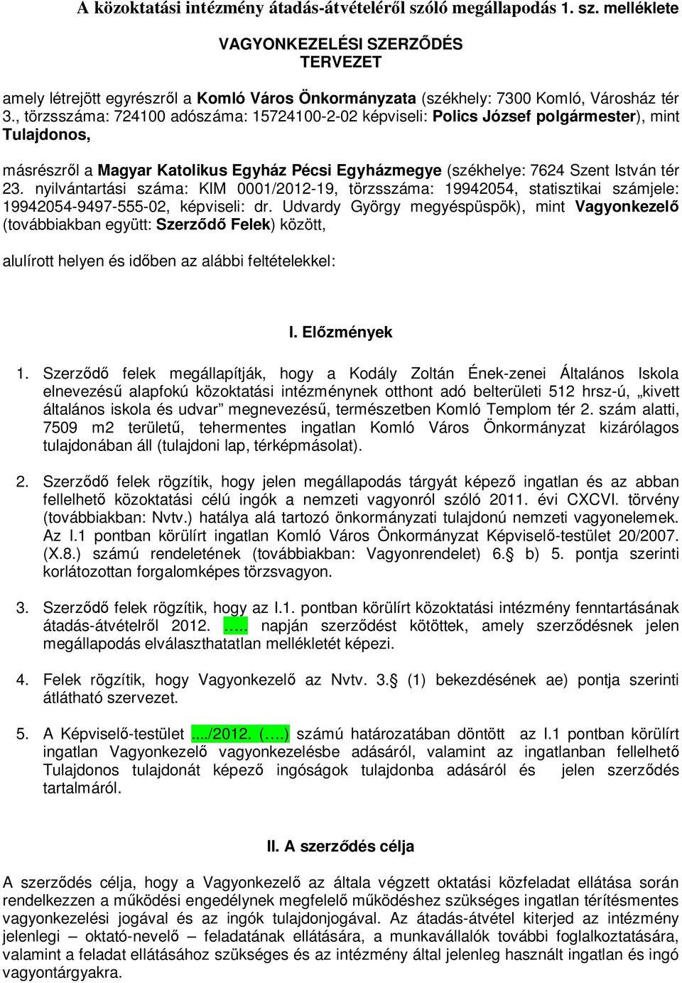 nyilvántartási száma: KIM 0001/2012-19, törzsszáma: 19942054, statisztikai számjele: 19942054-9497-555-02, képviseli: dr.