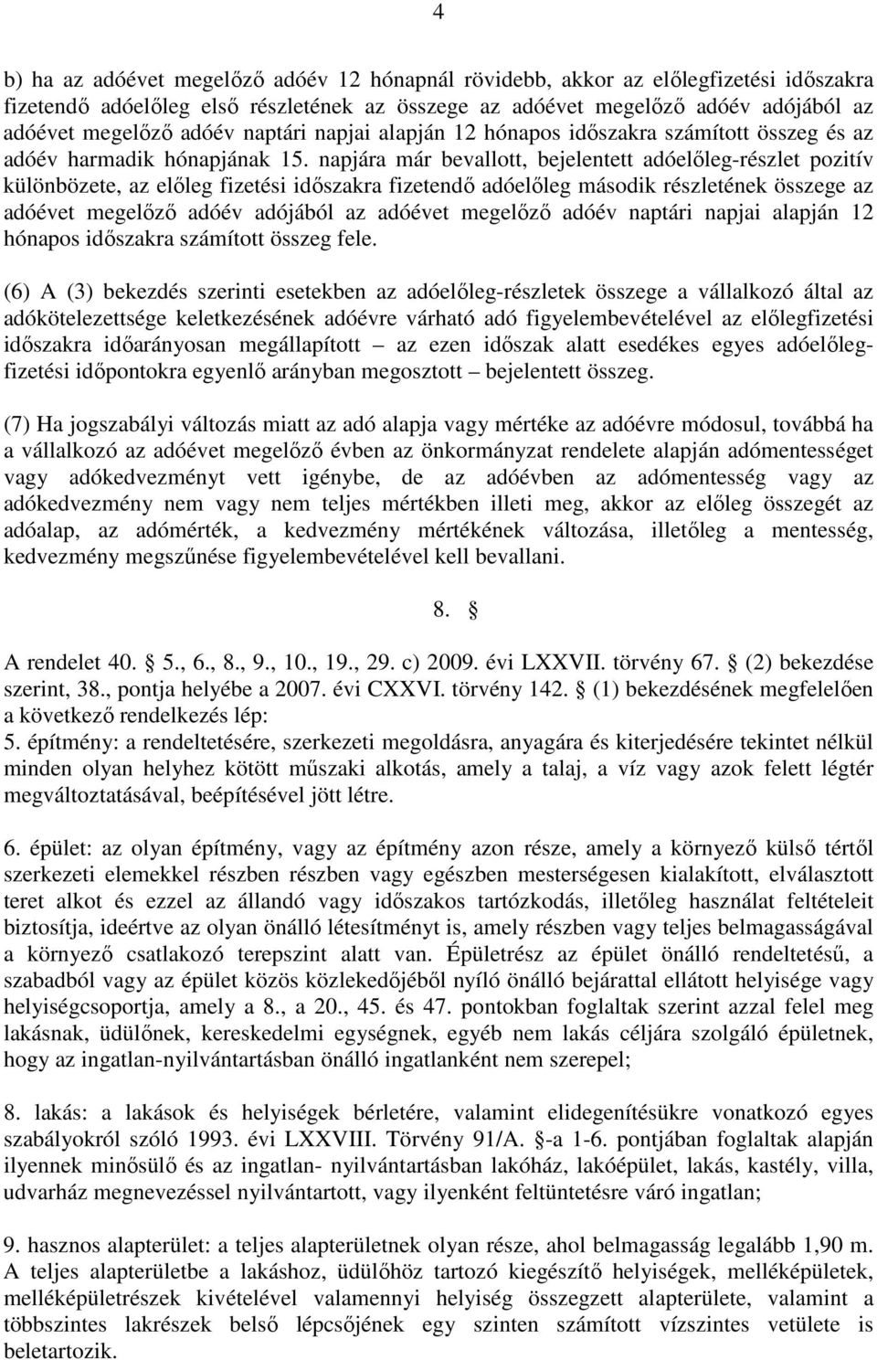 napjára már bevallott, bejelentett adóelıleg-részlet pozitív különbözete, az elıleg fizetési idıszakra fizetendı adóelıleg második részletének összege az adóévet megelızı adóév adójából az adóévet