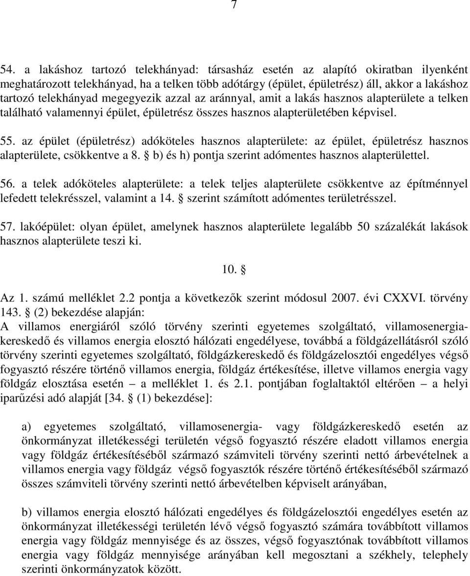 az épület (épületrész) adóköteles hasznos alapterülete: az épület, épületrész hasznos alapterülete, csökkentve a 8. b) és h) pontja szerint adómentes hasznos alapterülettel. 56.