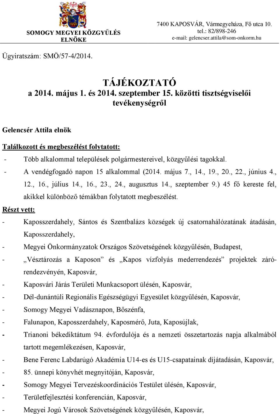 - A vendégfogadó napon 15 alkalommal (2014. május 7., 14., 19., 20., 22., június 4., 12., 16., július 14., 16., 23., 24., augusztus 14., szeptember 9.