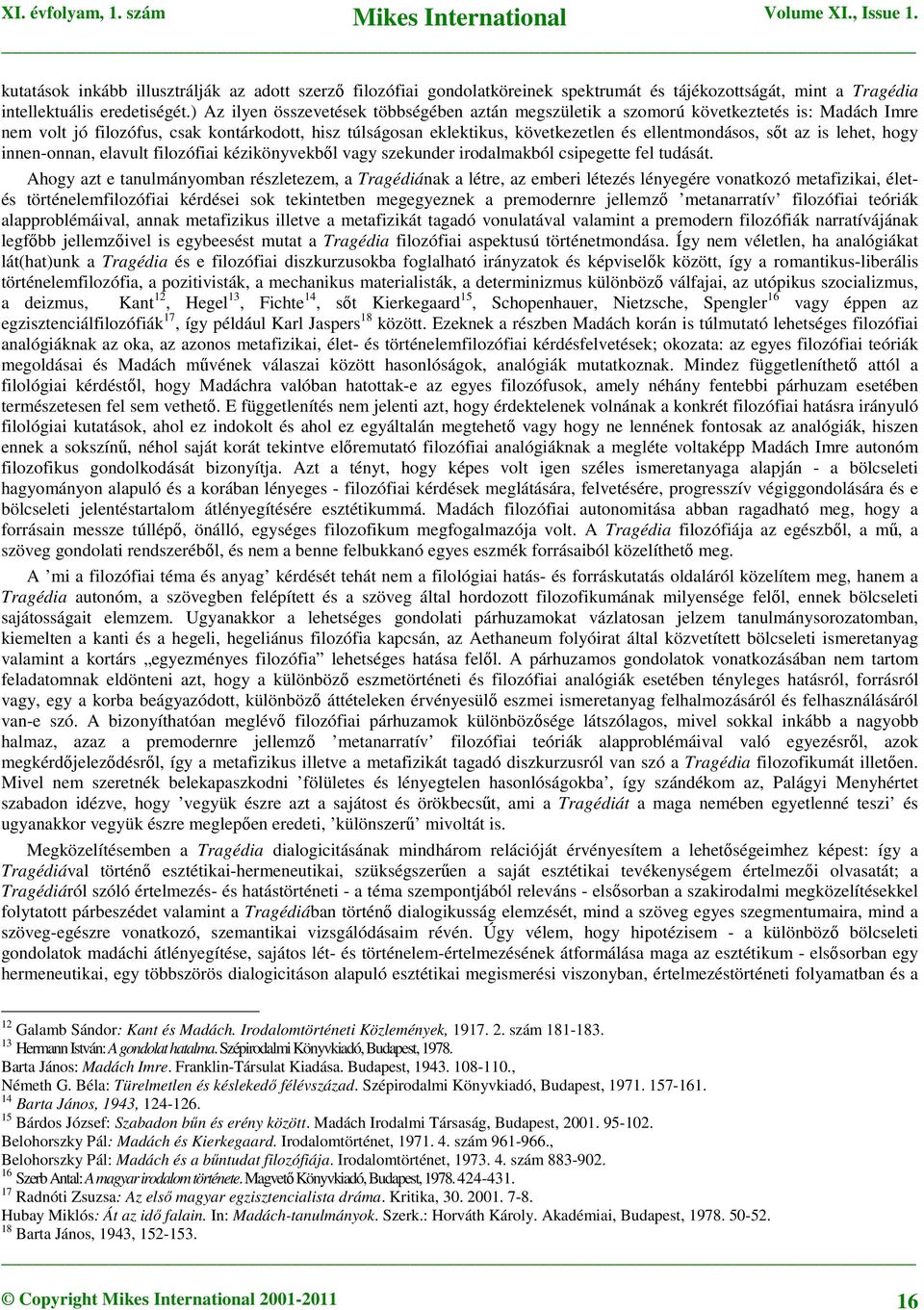 sőt az is lehet, hogy innen-onnan, elavult filozófiai kézikönyvekből vagy szekunder irodalmakból csipegette fel tudását.