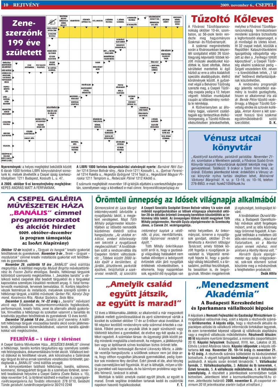 1211 Budapest, Kossuth L. u. 47. A 2009. október 9-ei keresztrejtvény megfejtése: KEPES ANDRÁS MATT A FÉRFIAKNAK.