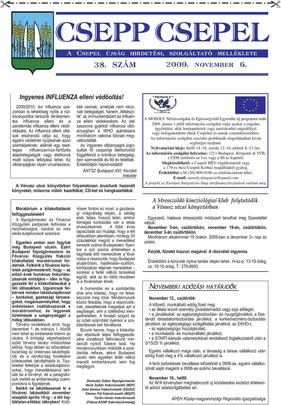 Az influenza elleni oltások elsőrendű célja az, hogy egyéni védelmet nyújtsanak azon személyeknek, akiknél egy esetleges influenzavírus-fertőzés alapbetegségük vagy életkoruk miatt súlyos lefolyású