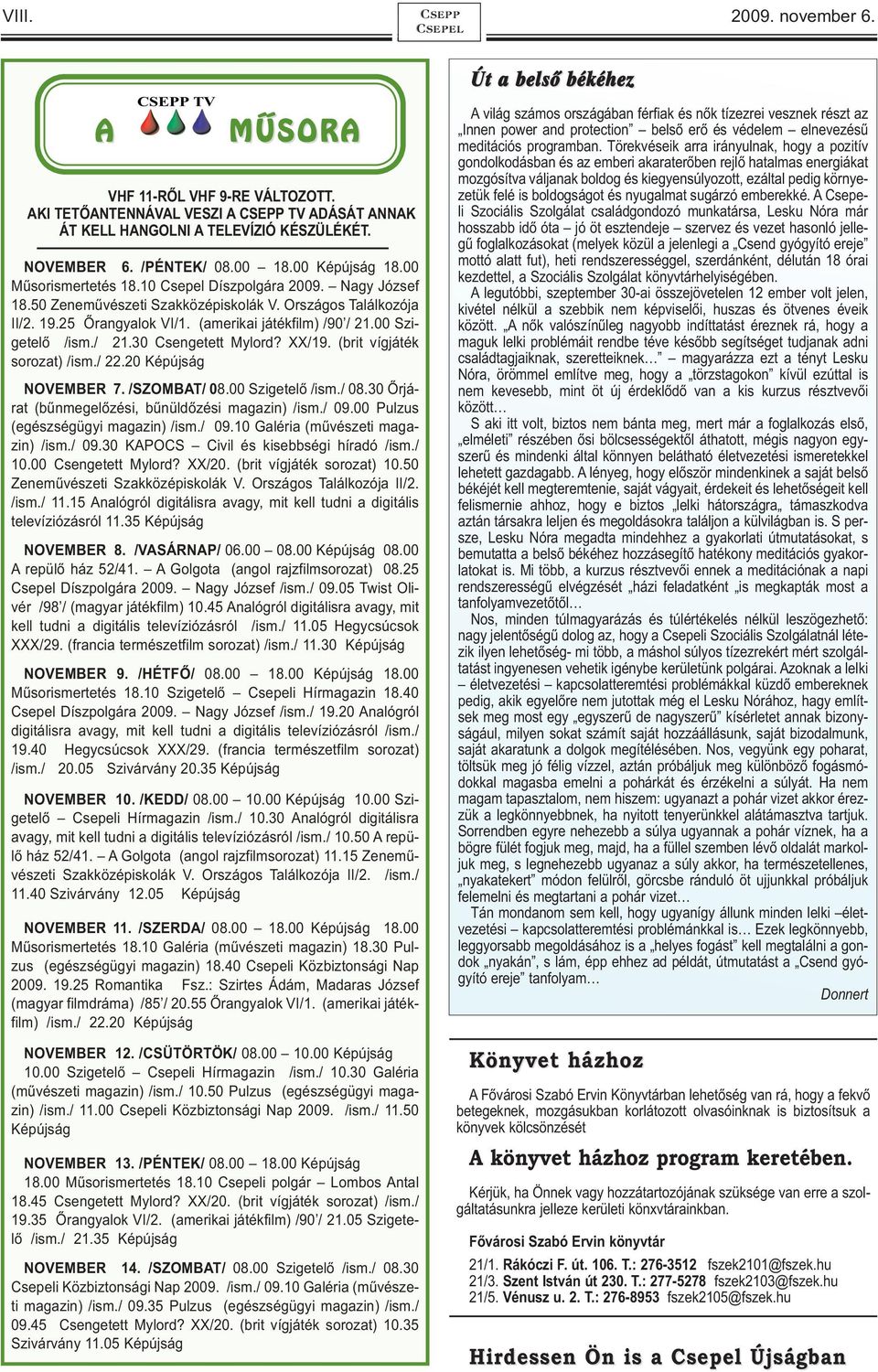 (amerikai játékfilm) /90 / 21.00 Szigetelő /ism./ 21.30 Csengetett Mylord? XX/19. (brit vígjáték sorozat) /ism./ 22.20 Képújság NOVEMBER 7. /SZOMBAT/ 08.