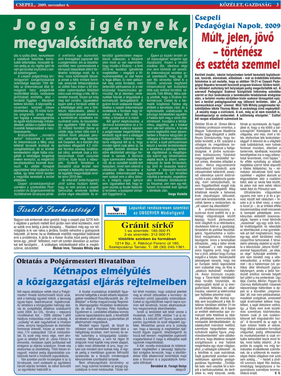 Az oktatásra a közigazgatási hatósági eljárás és szolgáltatás általános szabályairól szóló 2004. évi CXL. törvény népszerû rövidítésével: Ket. 2009.