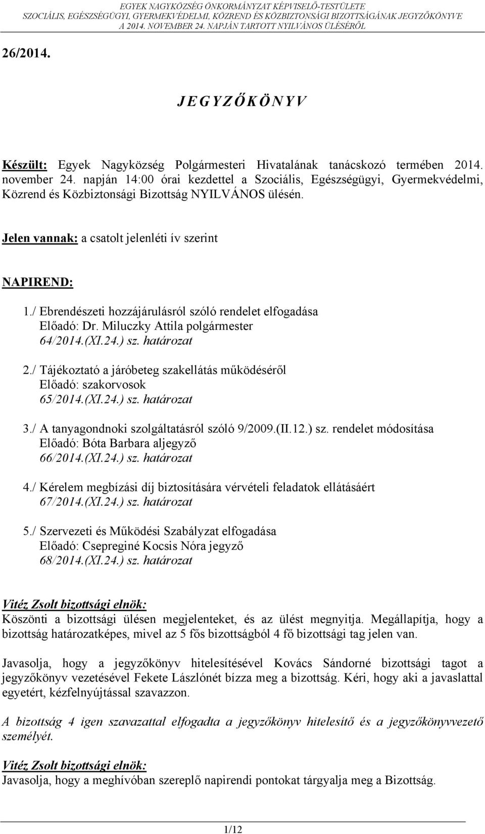 / Ebrendészeti hozzájárulásról szóló rendelet elfogadása Előadó: Dr. Miluczky Attila polgármester 64/2014.(XI.24.) sz. határozat 2.