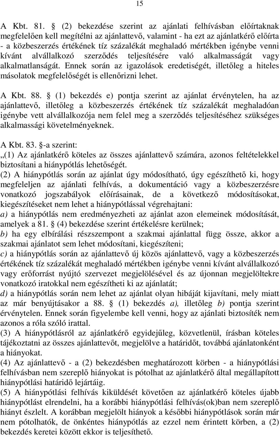 mértékben igénybe venni kívánt alvállalkozó szerzıdés teljesítésére való alkalmasságát vagy alkalmatlanságát.