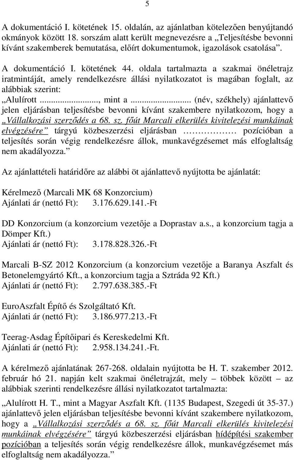 oldala tartalmazta a szakmai önéletrajz iratmintáját, amely rendelkezésre állási nyilatkozatot is magában foglalt, az alábbiak szerint: Alulírott..., mint a.