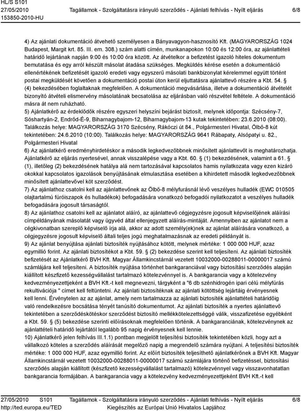 Az átvételkor a befizetést igazoló hiteles dokumentum bemutatása és egy arról készült másolat átadása szükséges.