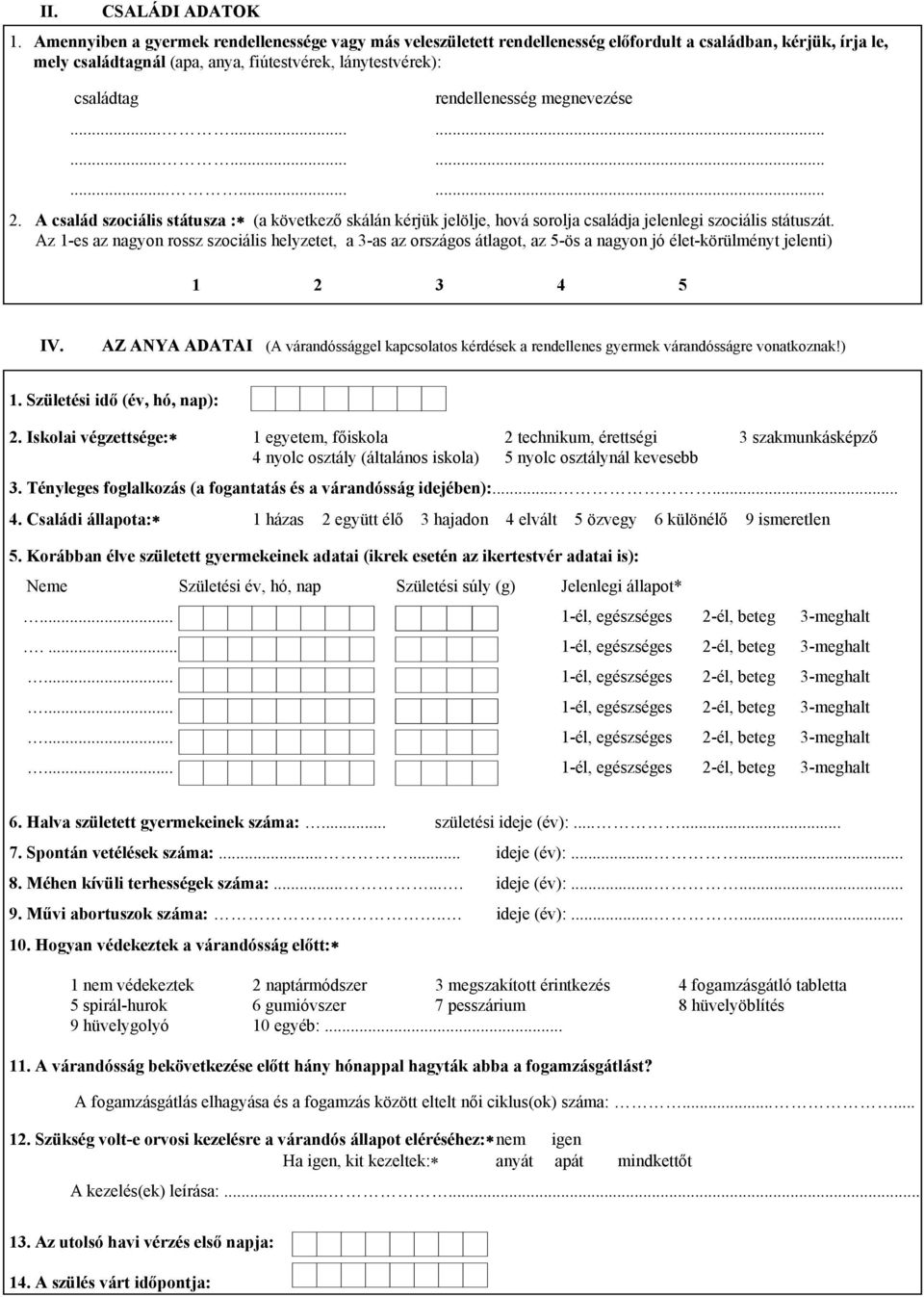 rendellenesség megnevezése........................... 2. A család szociális státusza : (a következő skálán kérjük jelölje, hová sorolja családja jelenlegi szociális státuszát.