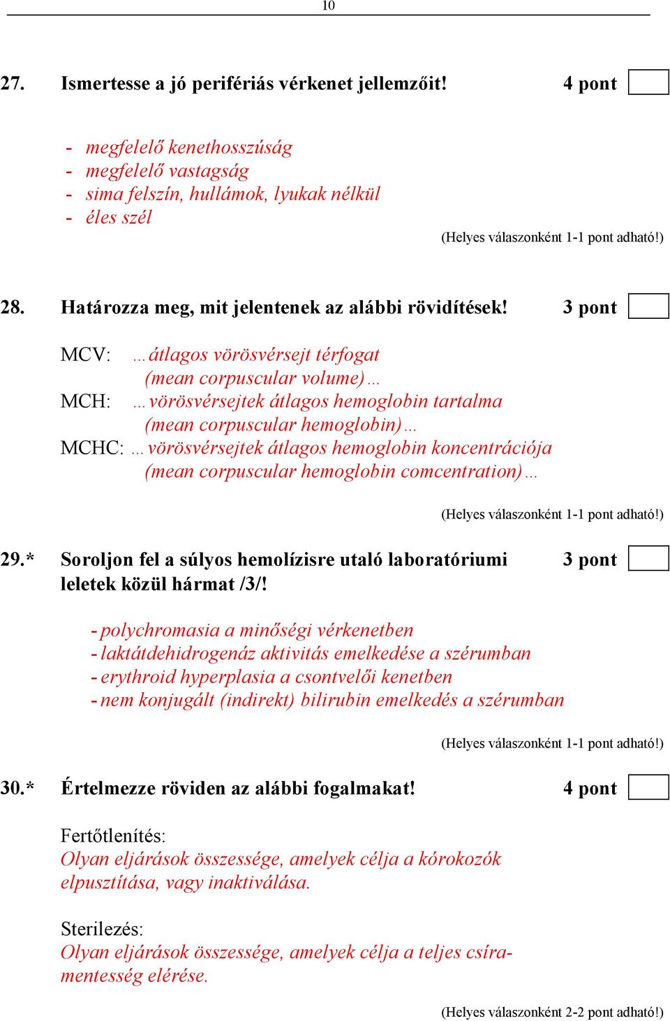 3 pont MCV: átlagos vörösvérsejt térfogat (mean corpuscular volume) MCH: vörösvérsejtek átlagos hemoglobin tartalma (mean corpuscular hemoglobin) MCHC: vörösvérsejtek átlagos hemoglobin