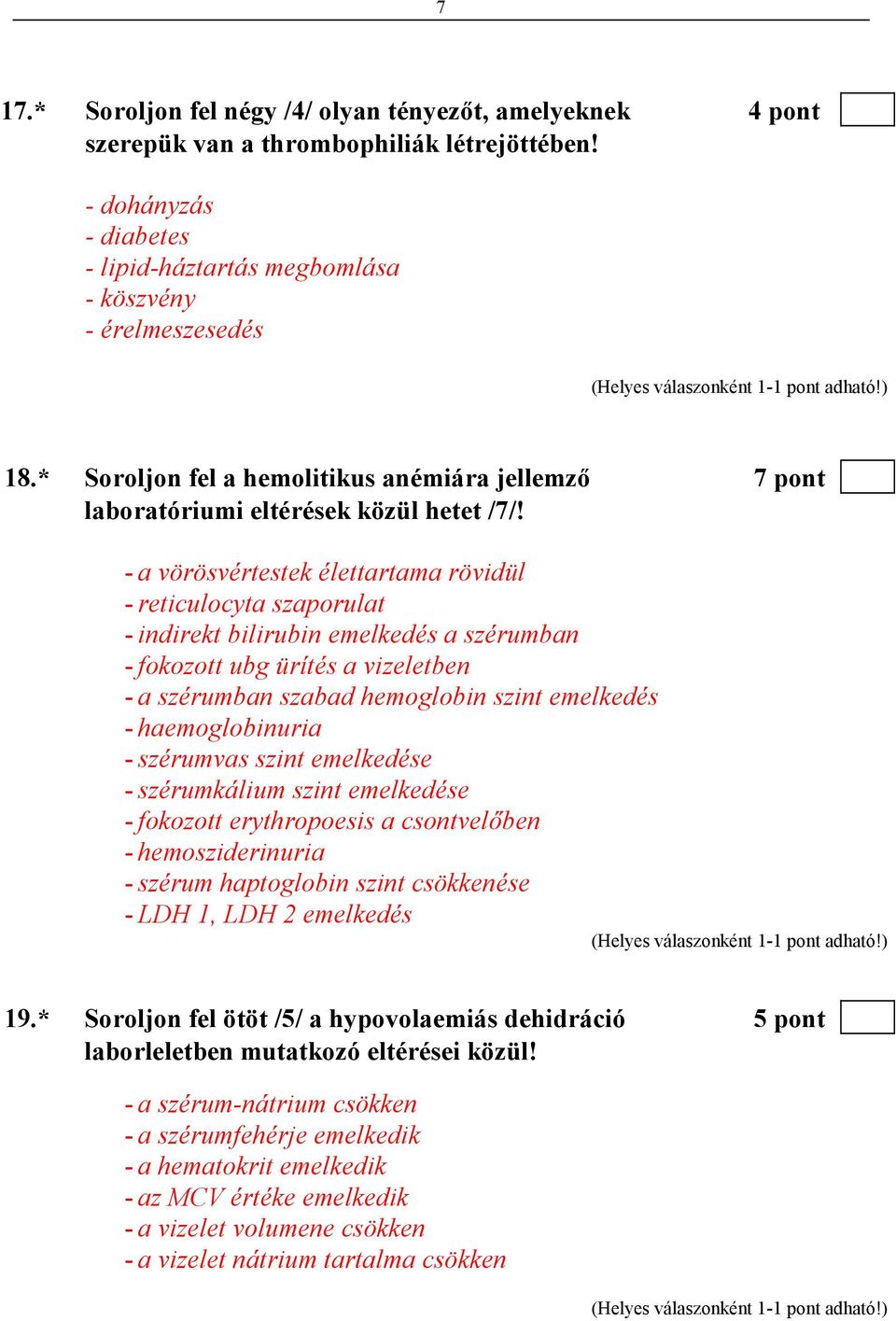 - a vörösvértestek élettartama rövidül - reticulocyta szaporulat - indirekt bilirubin emelkedés a szérumban - fokozott ubg ürítés a vizeletben - a szérumban szabad hemoglobin szint emelkedés -