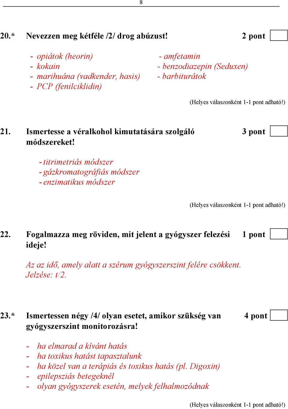 Fogalmazza meg röviden, mit jelent a gyógyszer felezési 1 pont ideje! Az az idı, amely alatt a szérum gyógyszerszint felére csökkent. Jelzése: t/2. 23.