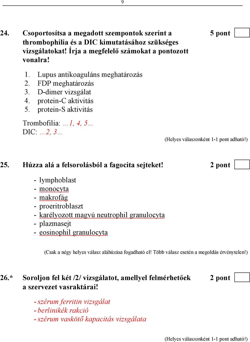 Húzza alá a felsorolásból a fagocita sejteket!