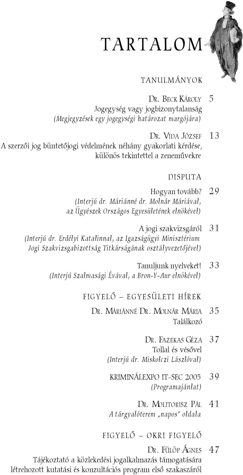 Molnár Máriával, az Ügyészek Országos Egyesületének elnökével) A jogi szakvizsgáról 31 (Interjú dr.