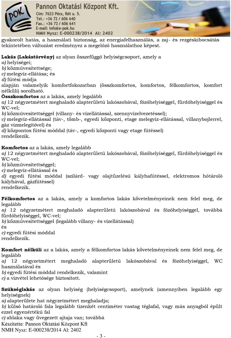 komfortos, félkomfortos, komfort nélküli) sorolható.