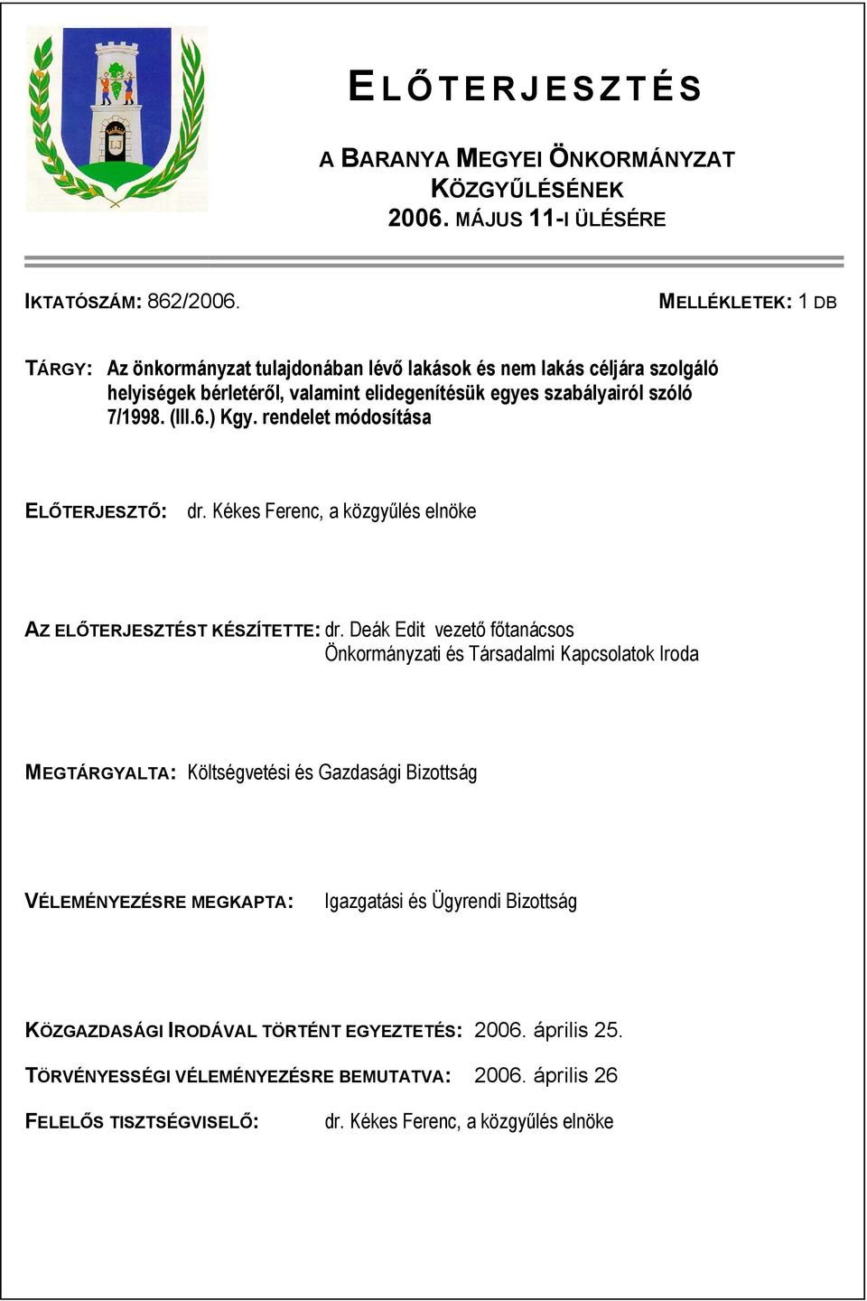 rendelet módosítása ELŐTERJESZTŐ: dr. Kékes Ferenc, a közgyűlés elnöke AZ ELŐTERJESZTÉST KÉSZÍTETTE: dr.