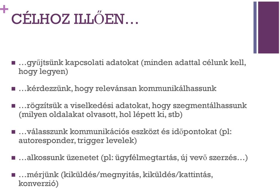 olvasott, hol lépett ki, stb) válasszunk kommunikációs eszközt és időpontokat (pl: autoresponder, trigger