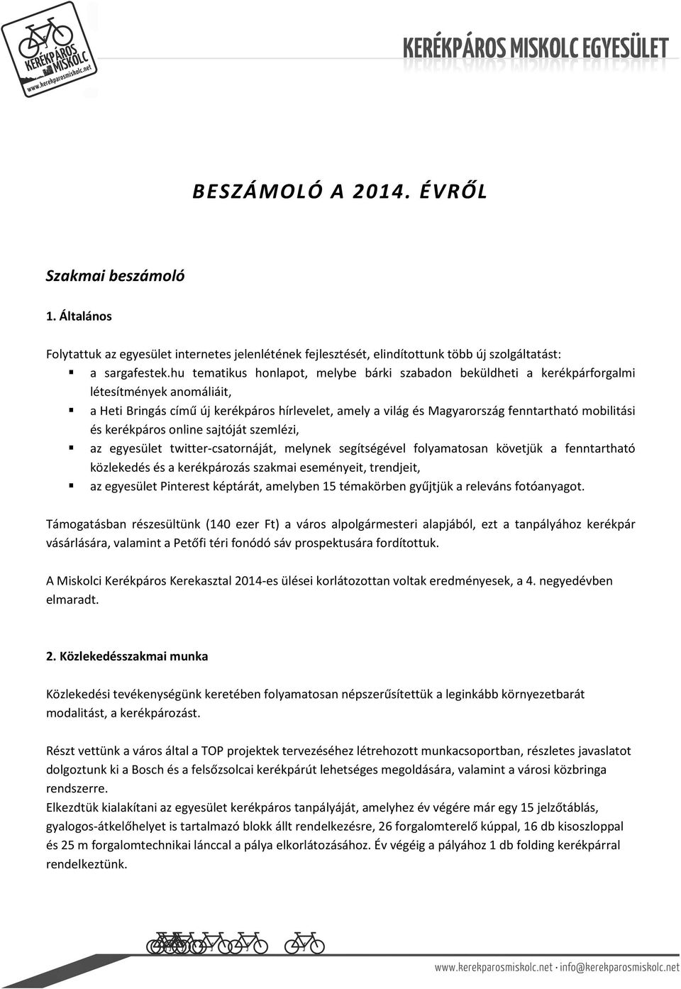 mobilitási és kerékpáros online sajtóját szemlézi, az egyesület twitter-csatornáját, melynek segítségével folyamatosan követjük a fenntartható közlekedés és a kerékpározás szakmai eseményeit,