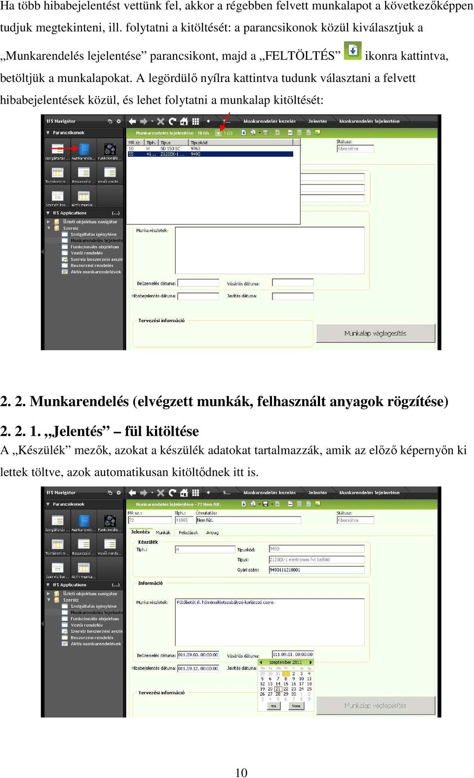 A legördülő nyílra kattintva tudunk választani a felvett hibabejelentések közül, és lehet folytatni a munkalap kitöltését: 2.