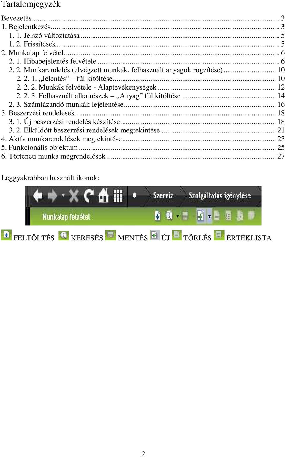 .. 16 3. Beszerzési rendelések... 18 3. 1. Új beszerzési rendelés készítése... 18 3. 2. Elküldött beszerzési rendelések megtekintése... 21 4. Aktív munkarendelések megtekintése... 23 5.