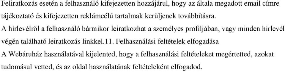 A hírlevélről a felhasználó bármikor leiratkozhat a személyes profiljában, vagy minden hírlevél végén található leiratkozás