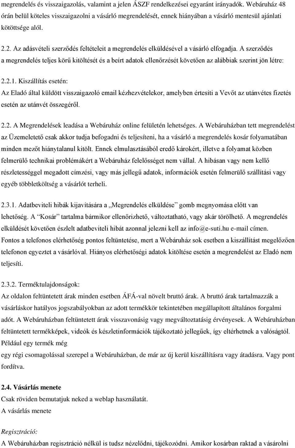 2. Az adásvételi szerződés feltételeit a megrendelés elküldésével a vásárló elfogadja.