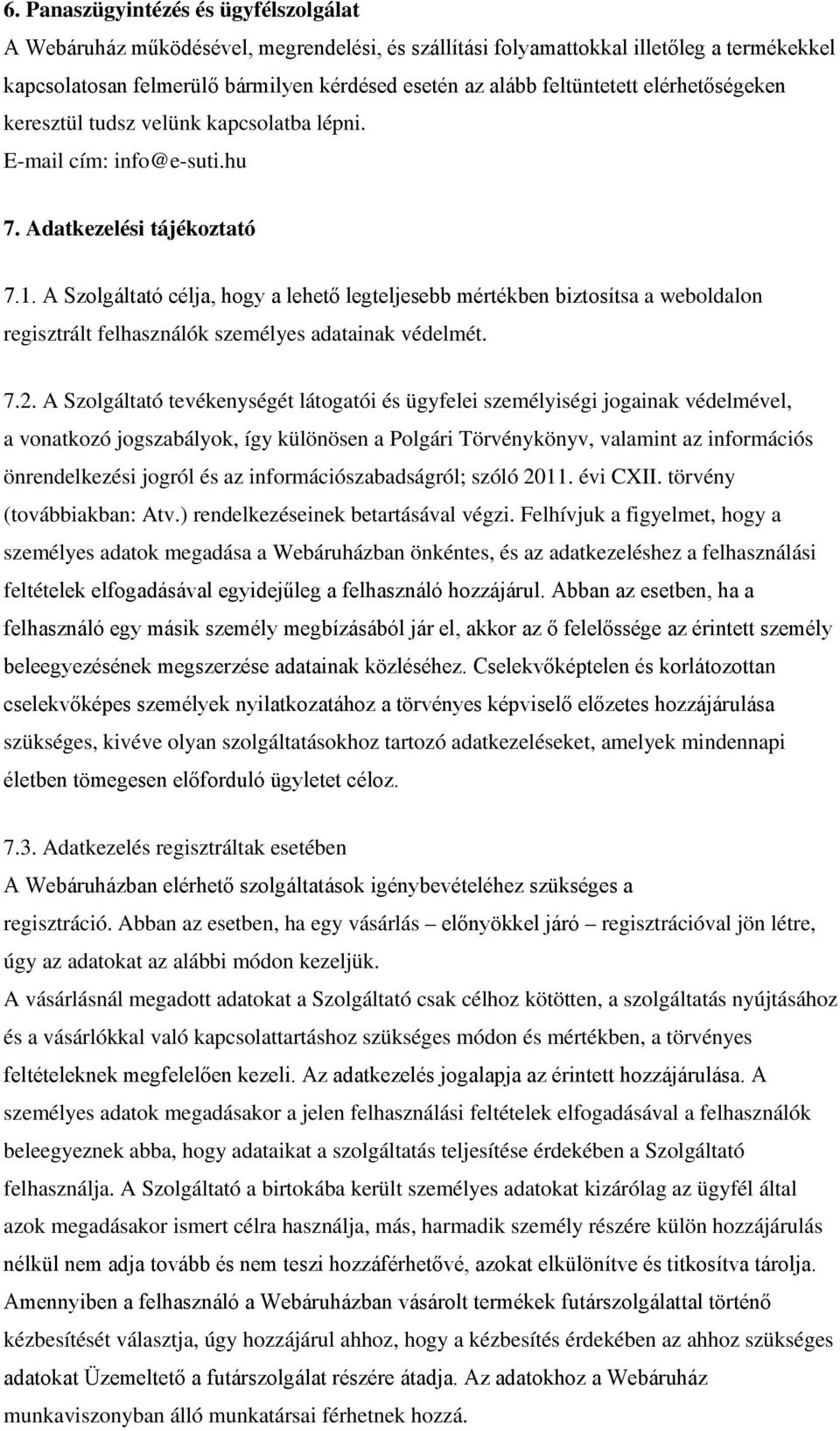 A Szolgáltató célja, hogy a lehető legteljesebb mértékben biztosítsa a weboldalon regisztrált felhasználók személyes adatainak védelmét. 7.2.