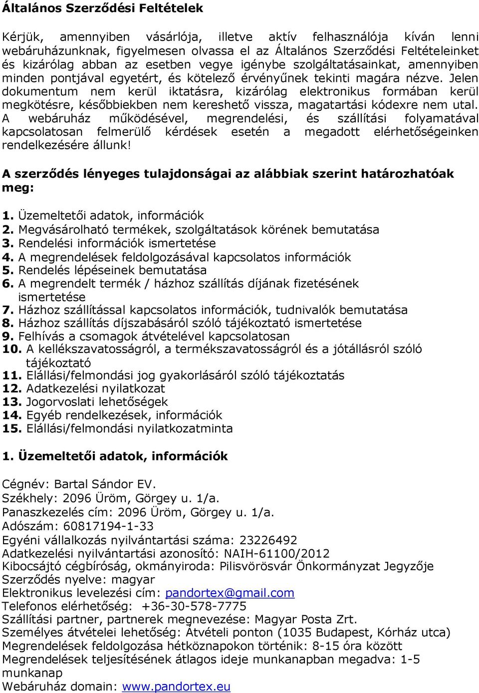 Jelen dokumentum nem kerül iktatásra, kizárólag elektronikus formában kerül megkötésre, későbbiekben nem kereshető vissza, magatartási kódexre nem utal.