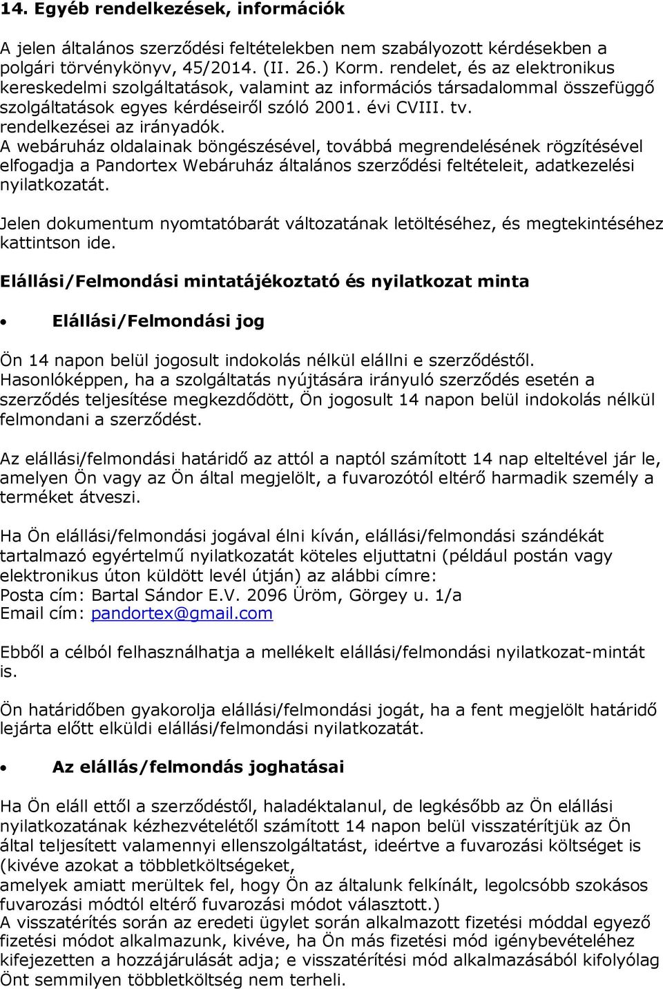 A webáruház oldalainak böngészésével, továbbá megrendelésének rögzítésével elfogadja a Pandortex Webáruház általános szerződési feltételeit, adatkezelési nyilatkozatát.