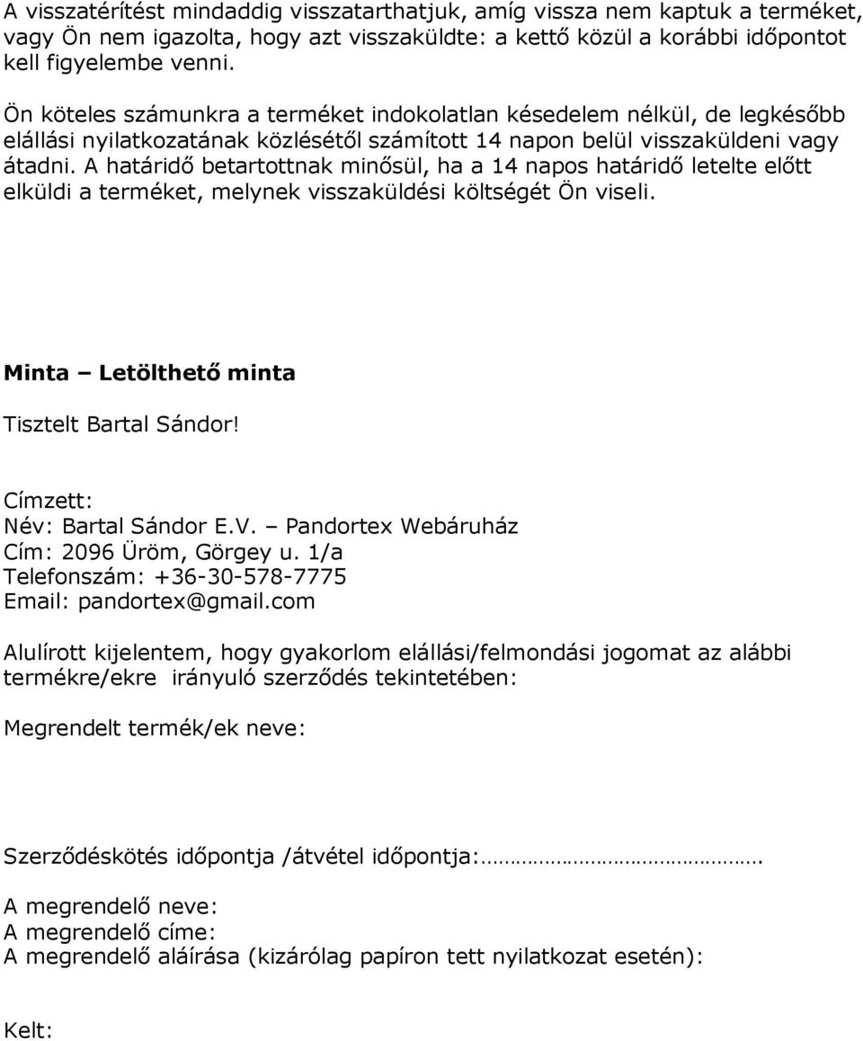 A határidő betartottnak minősül, ha a 14 napos határidő letelte előtt elküldi a terméket, melynek visszaküldési költségét Ön viseli. Minta Letölthető minta Tisztelt Bartal Sándor!