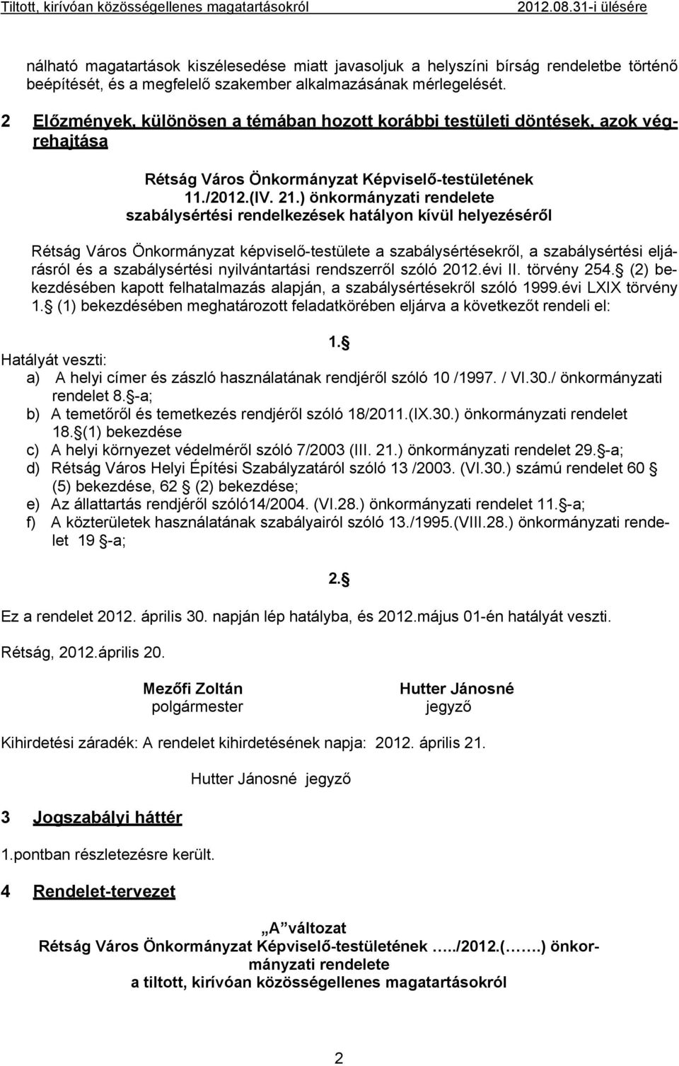 2 Előzmények, különösen a témában hozott korábbi testületi döntések, azok végrehajtása Rétság Város Önkormányzat Képviselő-testületének 11./2012.(IV. 21.