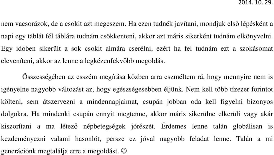 Összességében az esszém megírása közben arra eszméltem rá, hogy mennyire nem is igényelne nagyobb változást az, hogy egészségesebben éljünk.